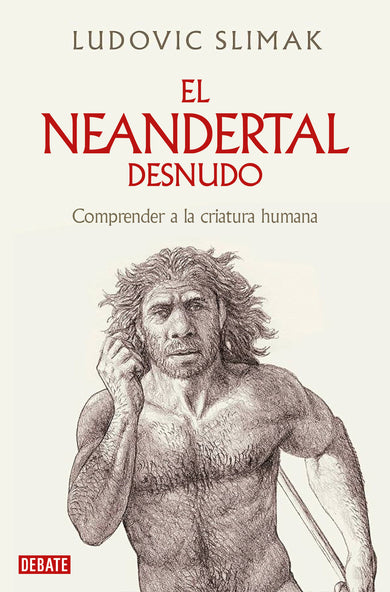 El neandertal desnudo: Comprender a la criatura humana / The Naked Neanderthal cover (ISBN 9788419642530) [onix:3cde35fc904c3798f2d6553ee1cab001]