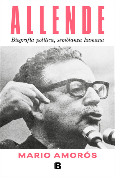 Allende. Biografía política, semblanza humana / Allende: a Political Biography, a Human Portrait cover (ISBN 9786073840064) [onix:24f418b34adbbf959536d9265b4d6cc2]