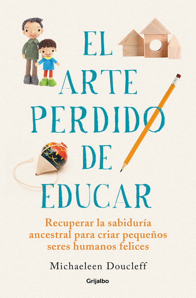 El arte perdido de educar / Hunt, Gather, Parent: What Ancient Cultures Can Teach Us About the Lost Art of Raising Happy, Helpful Little Humans cover (ISBN 9788425360534) [onix:34125af5ab3c8567579823a8963a8507]