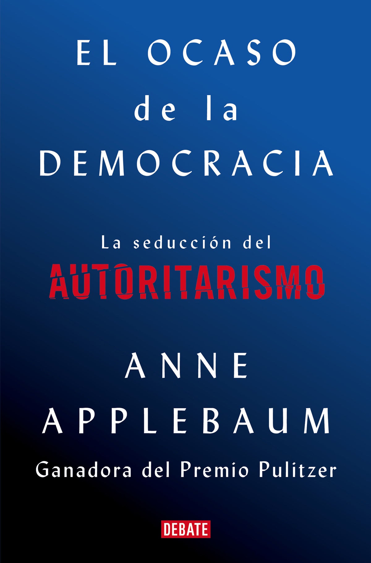 El ocaso de la democracia: La seducción del autoritarismo / Twilight of Democrac y: The Seductive Lure of Authoritarianism cover (ISBN 9788418056581) [onix:4abfa9eb630eab65a300f623509c44b9]