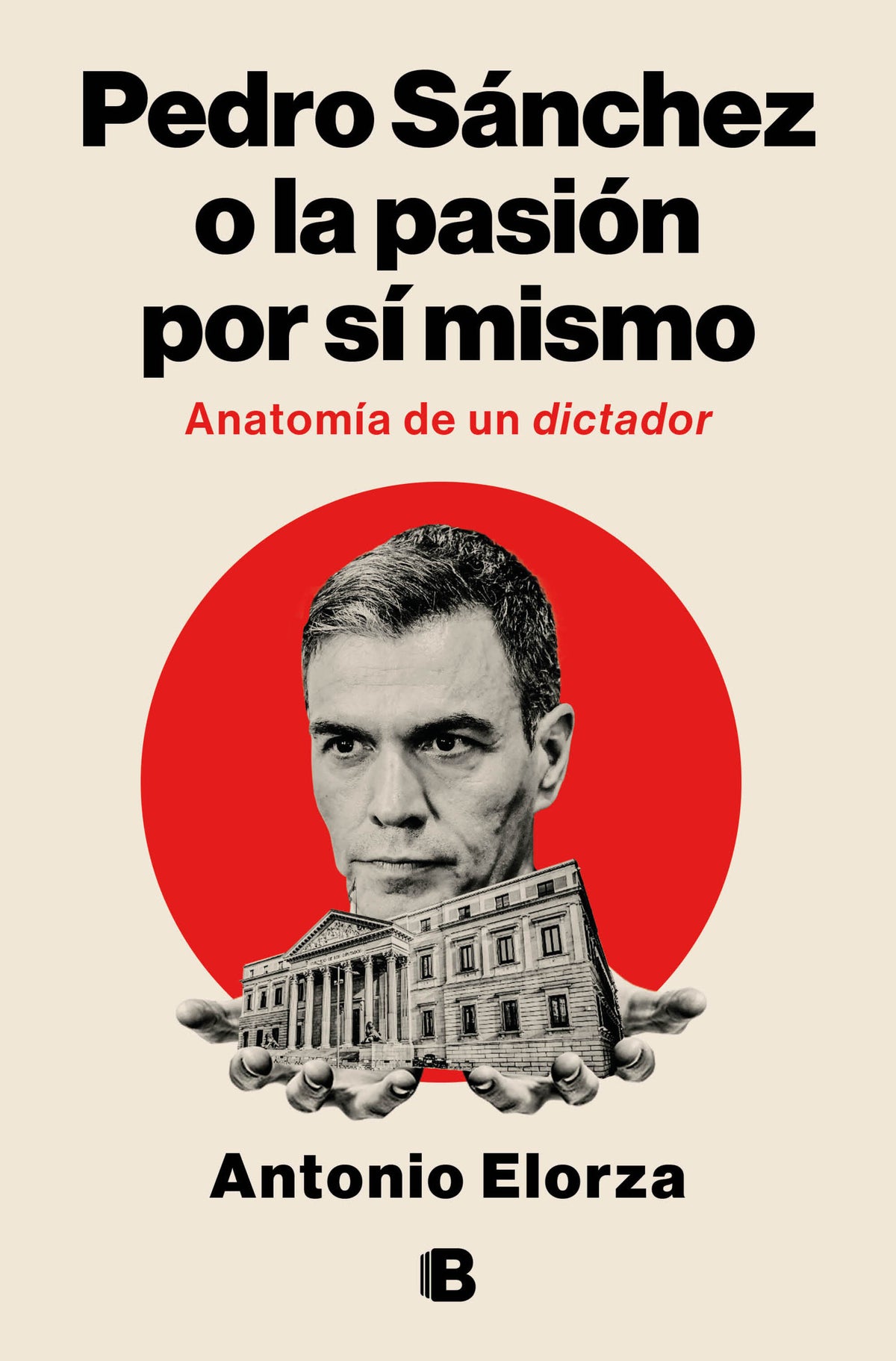 Pedro Sánchez, o la pasión por sí mismo / Pedro Sanchez or His Self-Love: Anatomy of a Dictator cover (ISBN 9788466682114) [onix:4941696c2a2ef071a93be85afa4a0012]