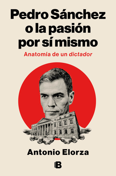Pedro Sánchez, o la pasión por sí mismo / Pedro Sanchez or His Self-Love: Anatomy of a Dictator cover (ISBN 9788466682114) [onix:4941696c2a2ef071a93be85afa4a0012]