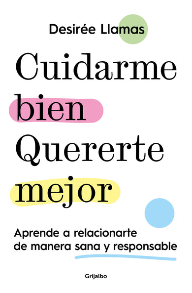 Cuidarme bien. Quererte mejor: Aprende a relacionarte de manera sana y responsable / Taking Care of Me. Loving You Better. Learn to Relate With Others cover (ISBN 9788425363597) [onix:28704a0e46f08c4040d8d58ab0bf0d5c]