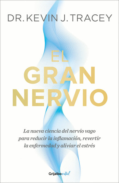 El gran nervio. La nueva ciencia del nervio vago para reducir la inflamación, revertir la enfermedad y aliviar el estrés / The Great Nerve cover (ISBN 9786073861007) [onix:670f7492159d740570306be702385b62]