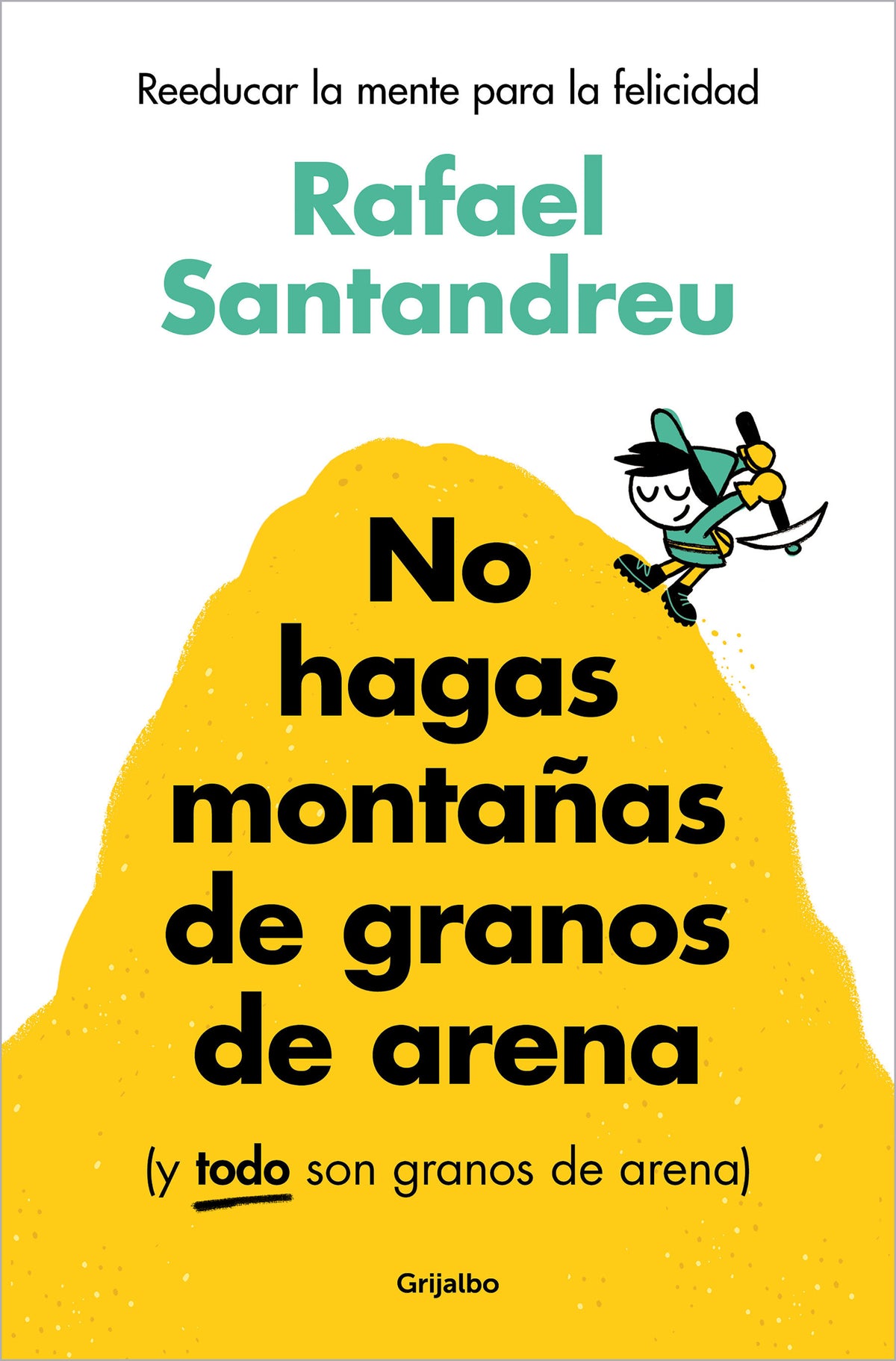 No hagas montañas de granos de arena (y TODO son granos de arena) / Don't Make a Mountain Out of a Molehill (and EVERYTHING is a Molehill) cover (ISBN 9788425367250) [onix:734fc53953c915ede86ffc92e741818a]