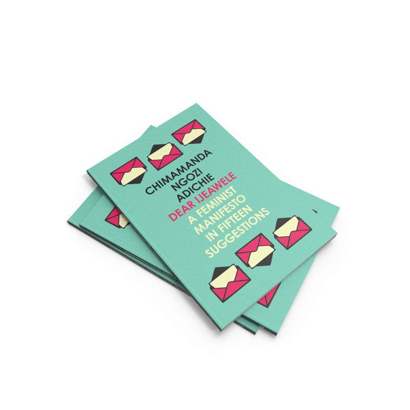 Dear Ijeawele, or A Feminist Manifesto in Fifteen Suggestions