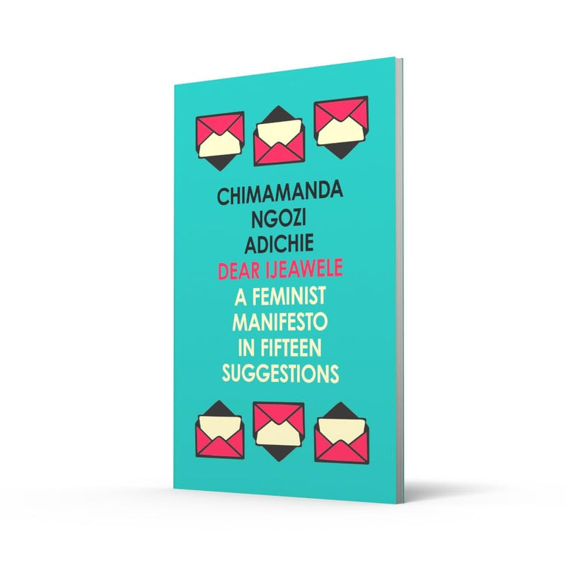 Dear Ijeawele, or A Feminist Manifesto in Fifteen Suggestions