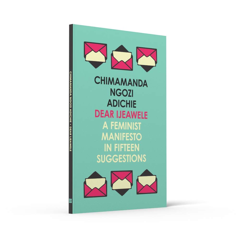 Dear Ijeawele, or A Feminist Manifesto in Fifteen Suggestions