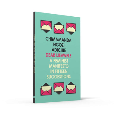 Dear Ijeawele, or A Feminist Manifesto in Fifteen Suggestions