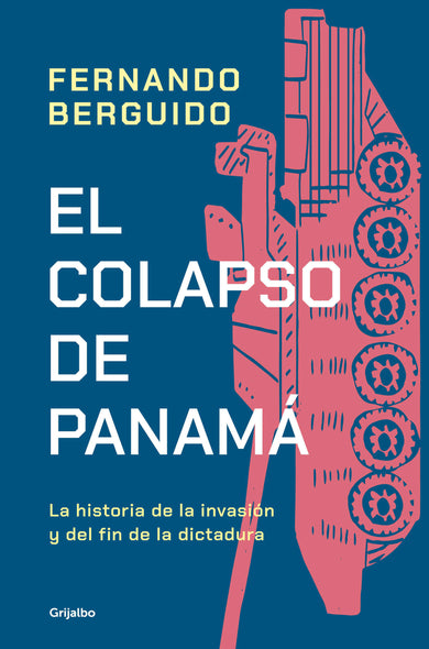 El colapso de Panamá: La historia de la invasión y del fin de la dictadura / The Collapse of Panama: Story of the Invasion and the End of a Dictatorship cover (ISBN 9786073849050) [onix:809b191a9d23f060d013ec2fd871ce15]