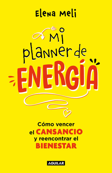Mi planner de energía. Cómo vencer el CANSANCIO y reencontrar el BIENESTAR / My Energy Planner. How to Beat FATIGUE and Regain Your WELLBEING cover (ISBN 9786073834544) [onix:e013d41e646a11aece7a5b7e6f5e40dc]
