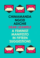 Dear Ijeawele, or A Feminist Manifesto in Fifteen Suggestions