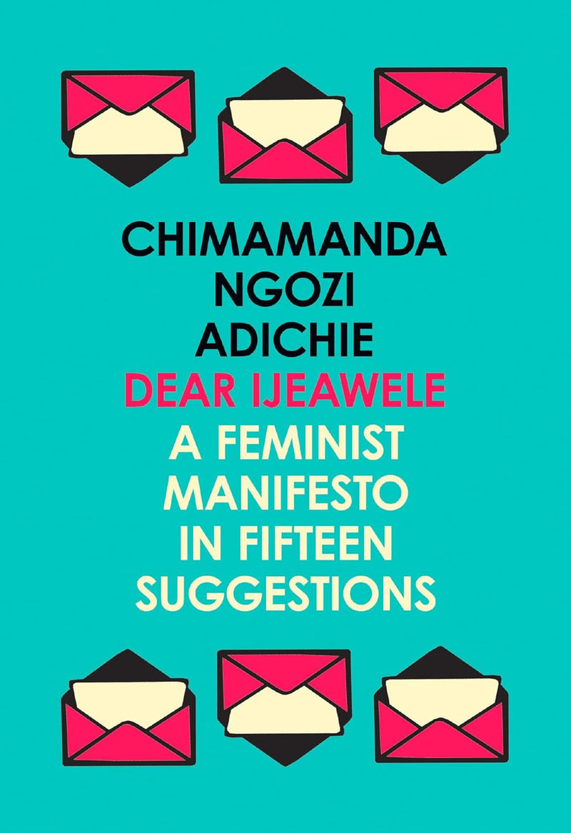 Dear Ijeawele, or A Feminist Manifesto in Fifteen Suggestions