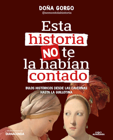 Esta historia no te la habían contado. Bulos históricos desde las cavernas hasta la guillotina / The History You've Never Been Told Before cover (ISBN 9788419982186) [onix:78e67da0bdc078770a83b708cf6582e0]
