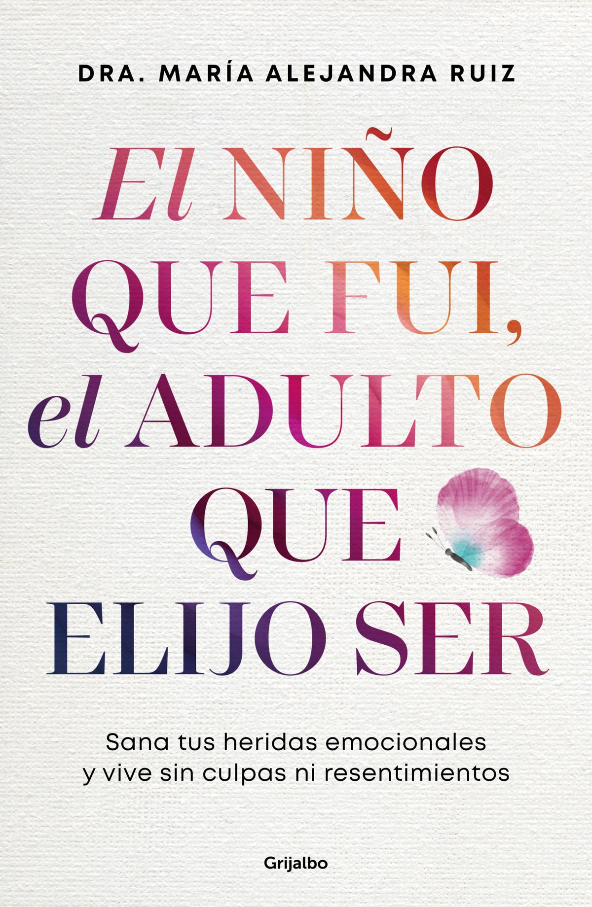 El niño que fui, el adulto que elijo ser / The Child I Was, the Adult I Choose to Be cover (ISBN 9786073861847) [onix:72babc8eeaf69267294f0790acab253b]