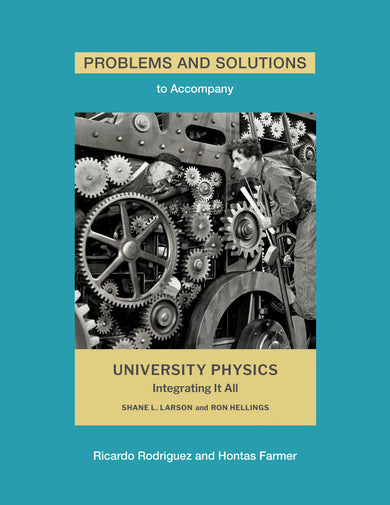 Problems and Solutions to Accompany Larson and Hellings' University Physics