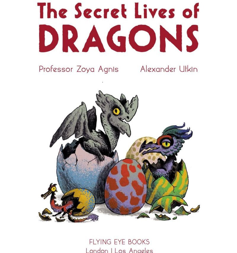 The Secret Lives of Dragons: Expert Guides to Mythical Creatures (Professor Zoya Agnis)