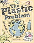Lonely Planet Kids The Plastic Problem: 60 Small Ways to Reduce Waste and Help Save the Earth