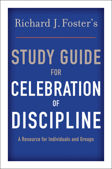 Richard J. Foster's Study Guide for "Celebration of Discipline"