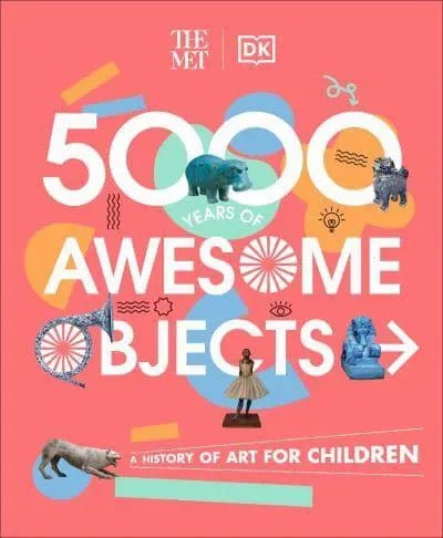 The Met 5000 Years of Awesome Objects - GB - Hardback