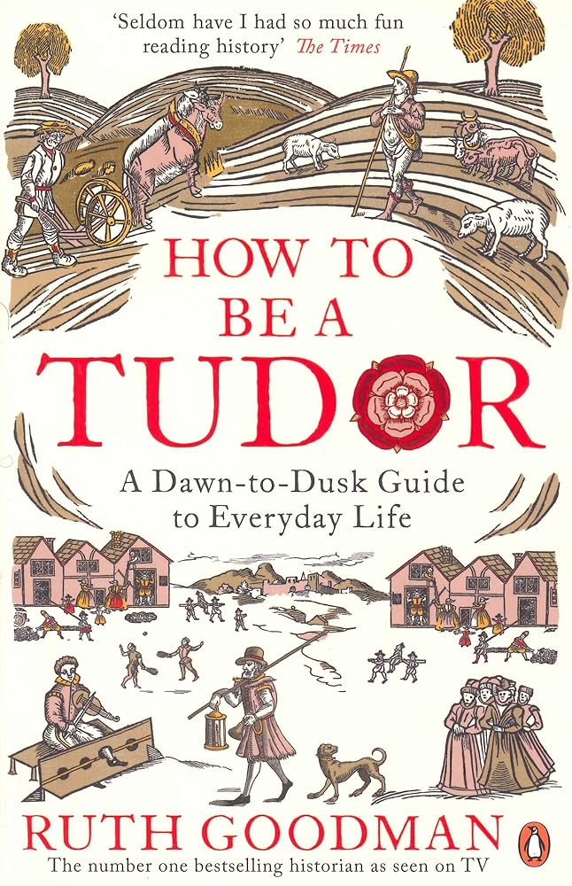 How To Be a Tudor: A Dawn-to-Dusk Guide to Everyday Life cover image