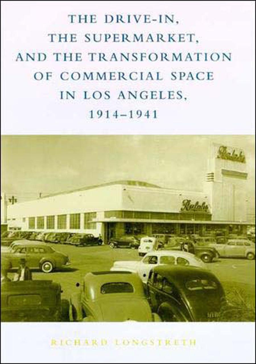 The Drive-In, the Supermarket, and the Transformation of Commercial Space in Los Angeles, 1914-1941-Design/ fashion/ architecture/ illustration-買書書 BuyBookBook