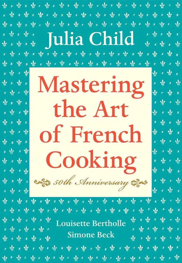 Mastering the Art of French Cooking, Volume I