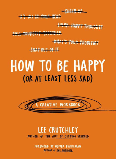 How to Be Happy (or at least less sad)