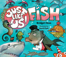 Just Like Us! Fish
