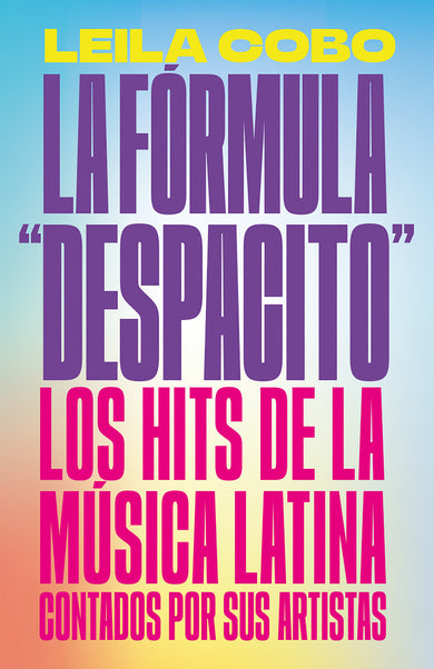 La Fórmula "Despacito": Los hits de la música latina contados por sus artistas / The "Despacito" Formula: Latin Music Hits as Told by Their Artists cover (ISBN 9780593081358)
