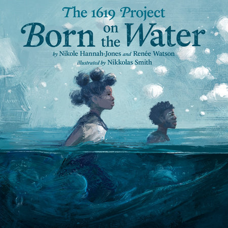 Cover of The 1619 Project: Born on the Water (ISBN 9780593307359)