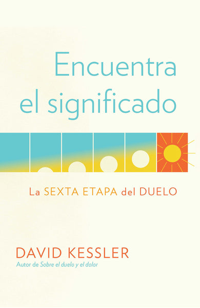 Encuentra el significado: La sexta etapa del duelo / Finding Meaning: The Sixth Stage of Grief cover (ISBN 9780593314265)