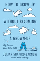 How to Grow Up Without Becoming a Grown-Up