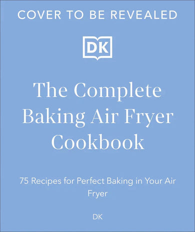 The Complete Baking Air Fryer Cookbook