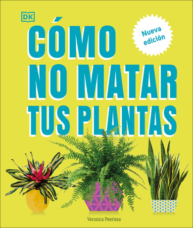 Cómo no matar tus plantas (How Not to Kill Your Houseplant) cover (ISBN 9780744093865)