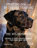 Sporting Dog and Retriever Training: The Wildrose Way-Nature and the natural world: general interest-買書書 BuyBookBook