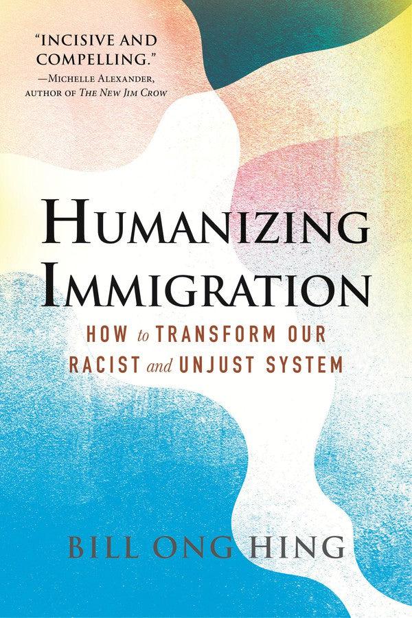 Humanizing Immigration: How to Transform Our Racist and Unjust System-Central / national / federal government policies-買書書 BuyBookBook