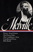 Herman Melville: Pierre, Israel Potter, The Piazza Tales, The Confidence-Man, Billy Budd, Uncollected Prose (LOA
