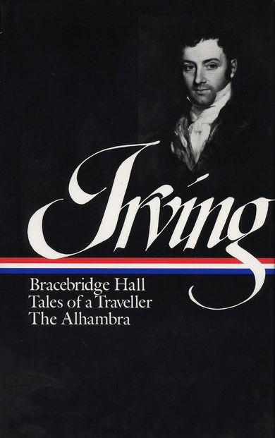 Washington Irving: Bracebridge Hall, Tales of a Traveller, The Alhambra (LOA
