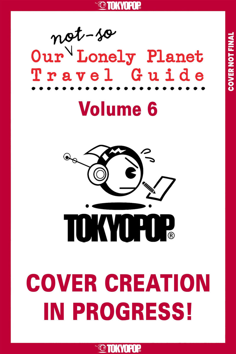 Our Not-So-Lonely Planet Travel Guide, Volume 6