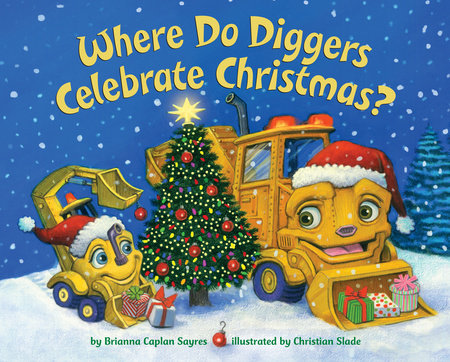Cover of Where Do Diggers Celebrate Christmas? (ISBN 9781524772154)