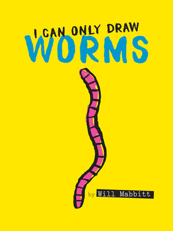 Cover of I Can Only Draw Worms (ISBN 9781524788223)