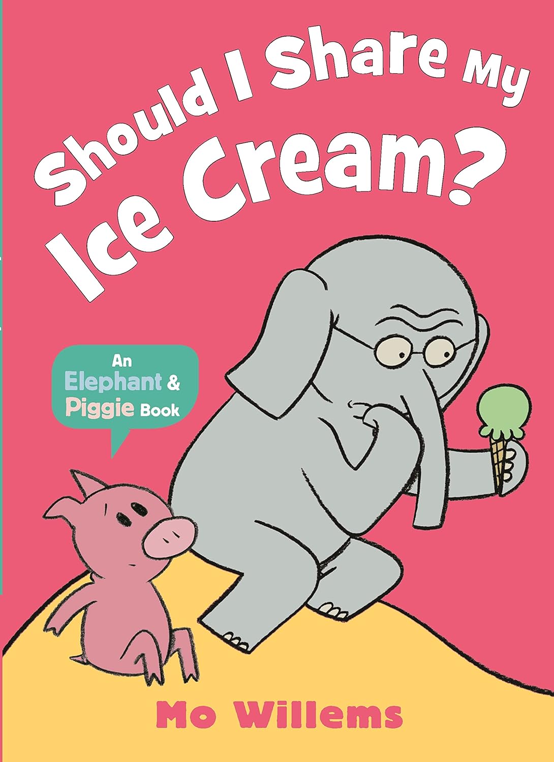 Should I Share My Ice Cream? An Elephant and Piggie Book