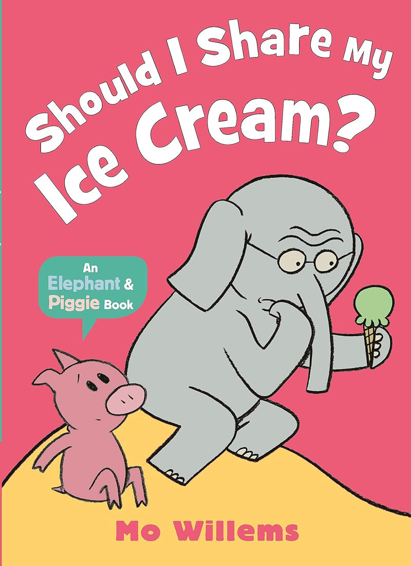Should I Share My Ice Cream? An Elephant and Piggie Book