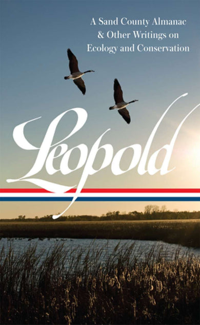 Aldo Leopold: A Sand County Almanac & Other Writings on Conservation and Ecology (LOA