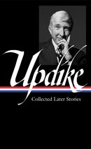 John Updike: Collected Later Stories (LOA