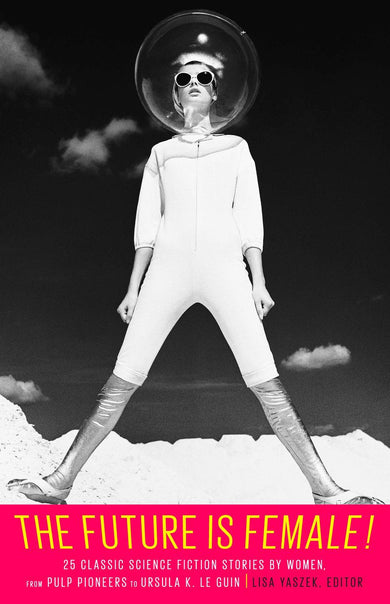 The Future Is Female! 25 Classic Science Fiction Stories by Women, from Pulp Pioneers to Ursula K. Le Guin-Fiction: Science fiction-買書書 BuyBookBook