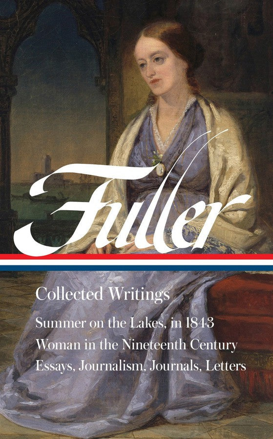 Margaret Fuller: Collected Writings (LOA