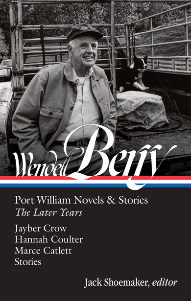 Wendell Berry: Port William Novels & Stories: The Later Years (LOA