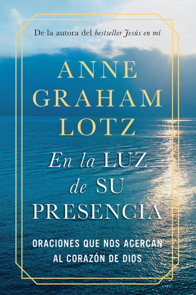 En la luz de Su presencia:Oraciones que nos acercan al corazón de Dios/The Light of His Presence: Prayers to Draw You Near to the Heart of God cover (ISBN 9781644733028)